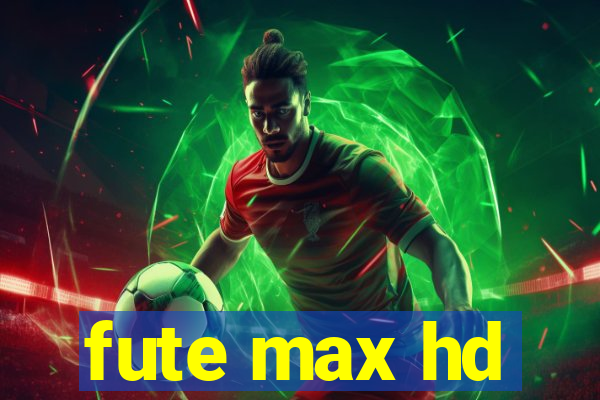 fute max hd